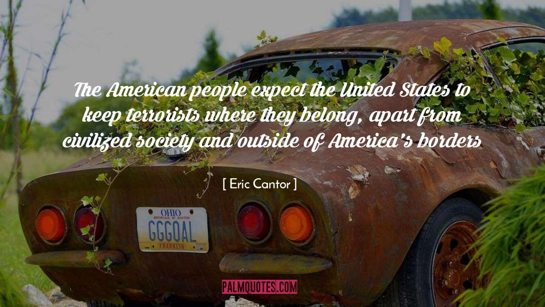 Eric Cantor Quotes: The American people expect the