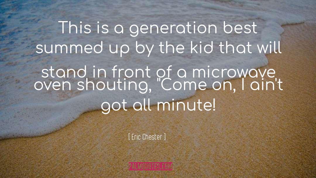 Eric Chester Quotes: This is a generation best