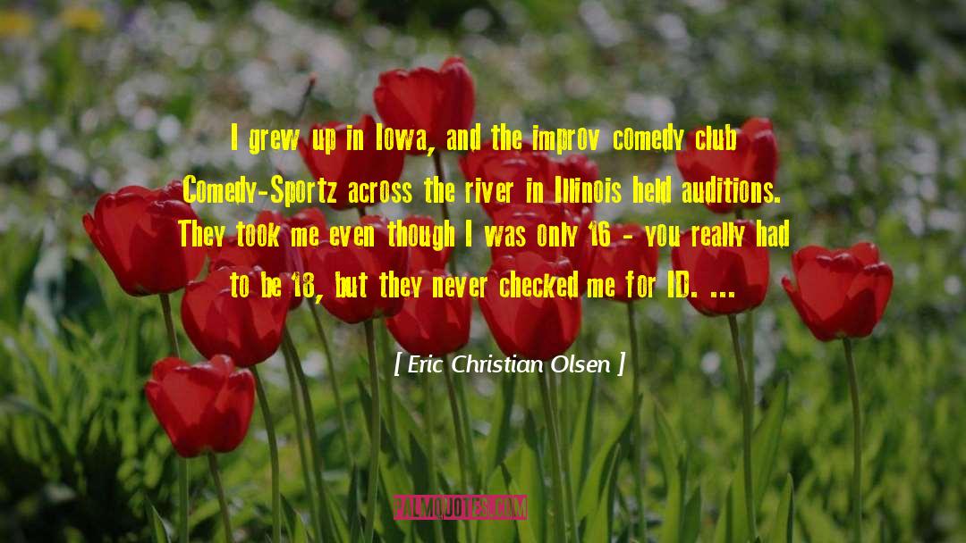Eric Christian Olsen Quotes: I grew up in Iowa,