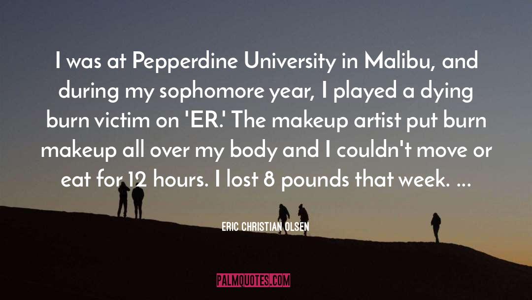 Eric Christian Olsen Quotes: I was at Pepperdine University