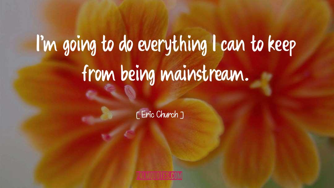 Eric Church Quotes: I'm going to do everything