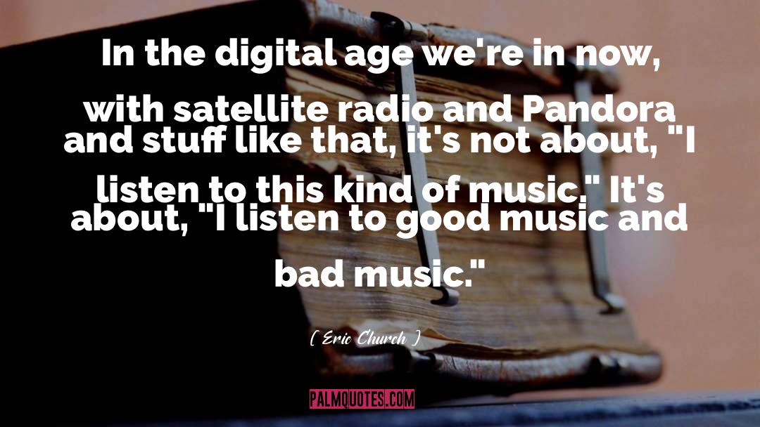 Eric Church Quotes: In the digital age we're