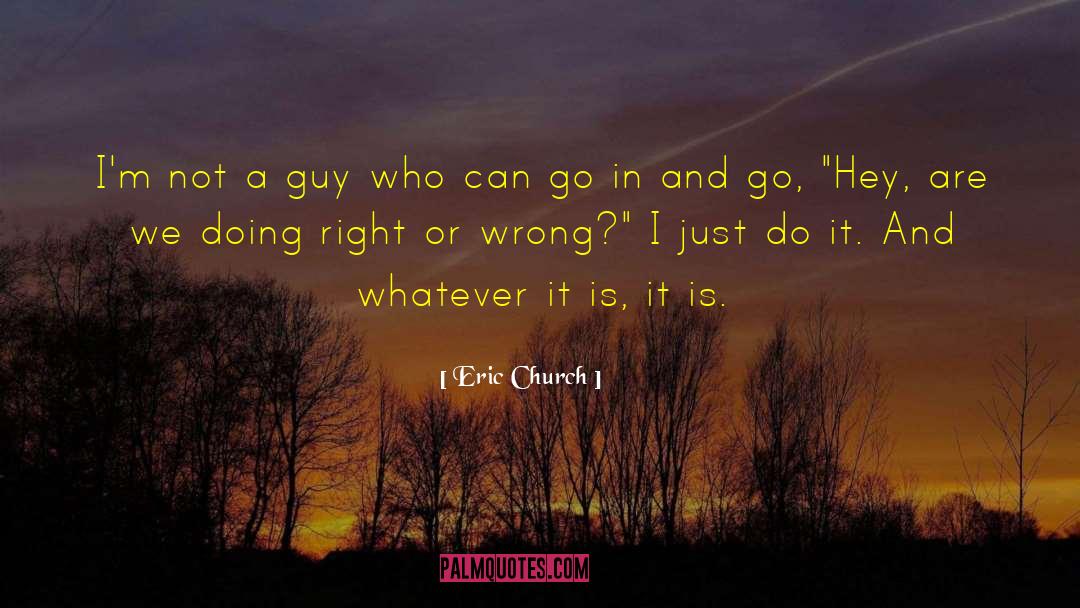 Eric Church Quotes: I'm not a guy who