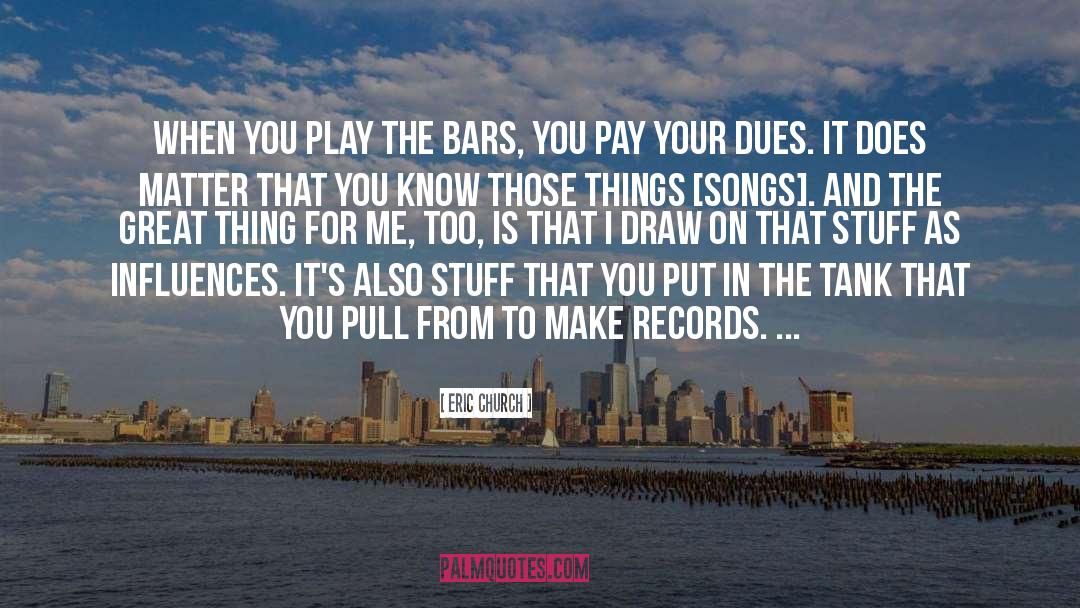 Eric Church Quotes: When you play the bars,