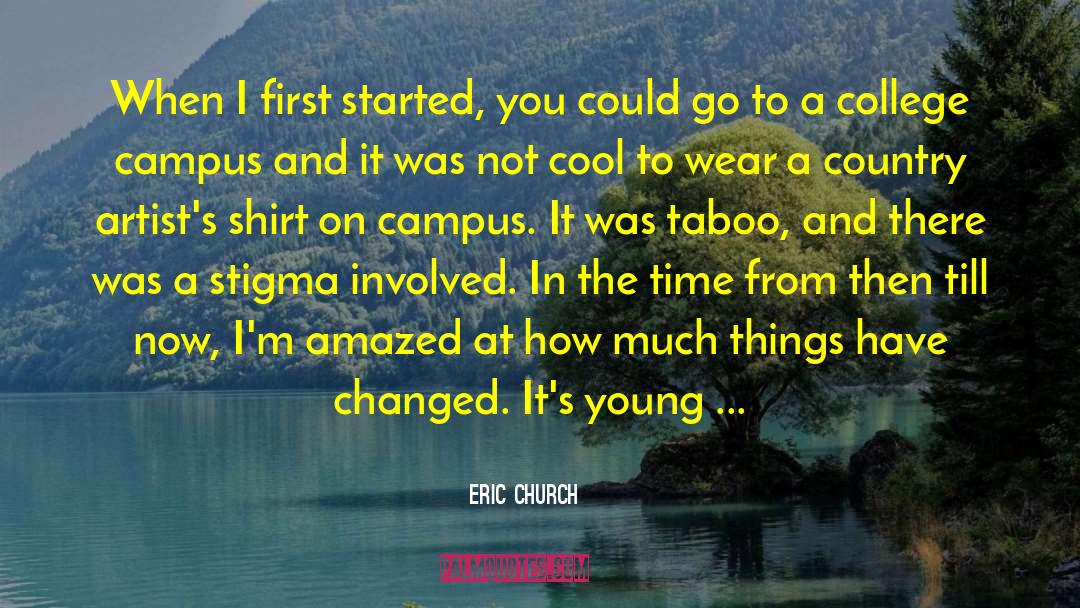 Eric Church Quotes: When I first started, you