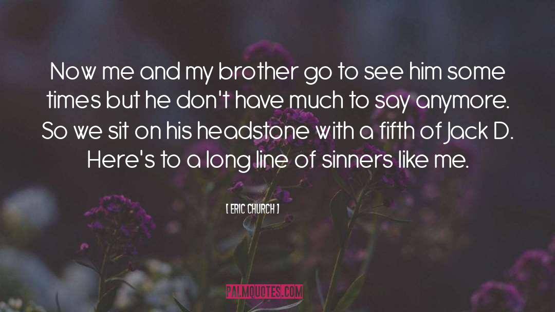 Eric Church Quotes: Now me and my brother