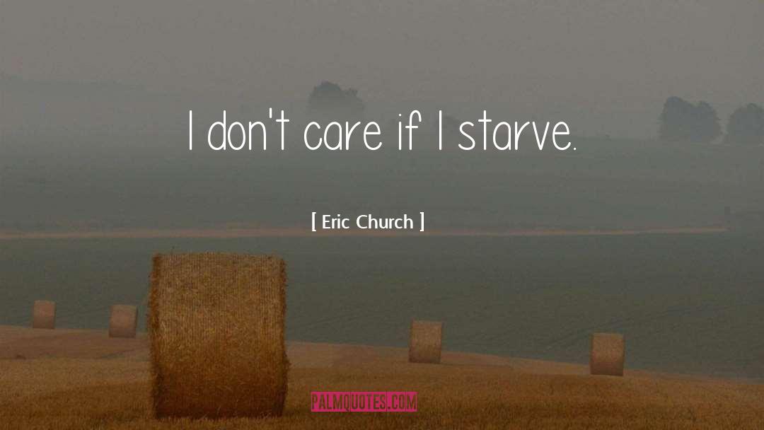 Eric Church Quotes: I don't care if I