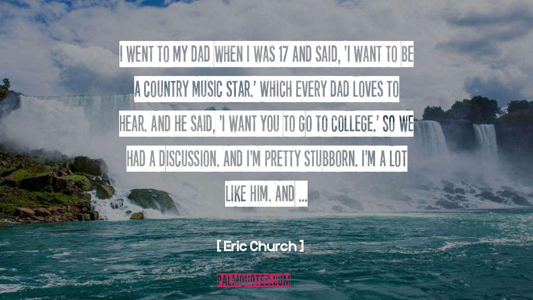 Eric Church Quotes: I went to my dad