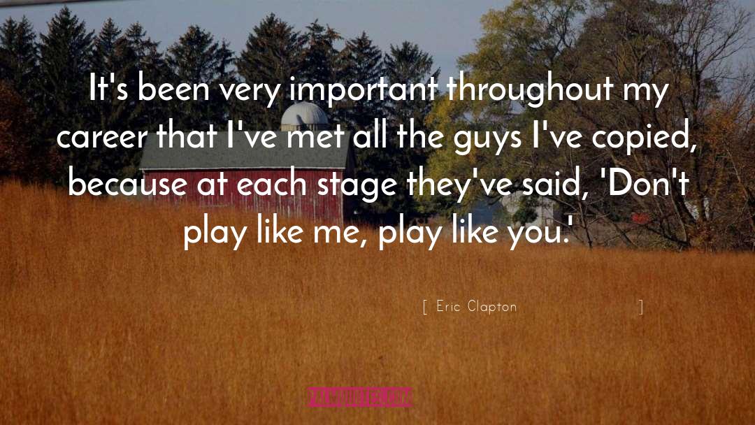 Eric Clapton Quotes: It's been very important throughout