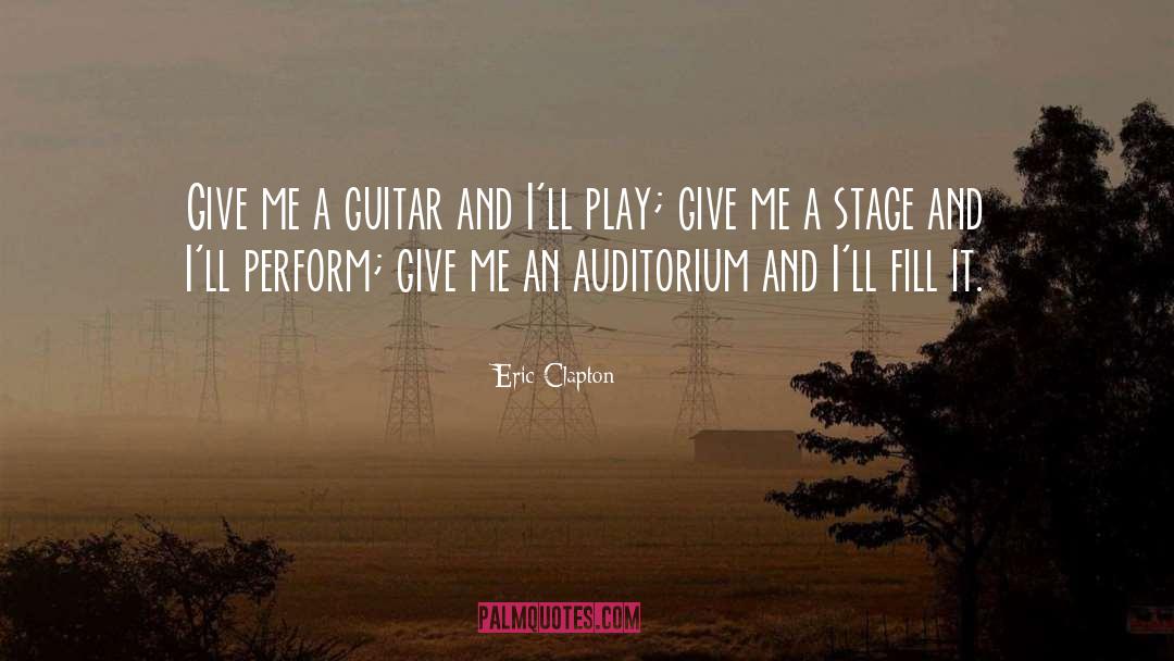 Eric Clapton Quotes: Give me a guitar and