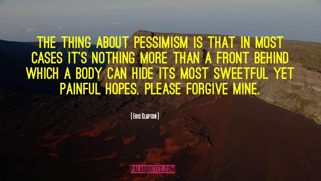 Eric Clapton Quotes: The thing about pessimism is