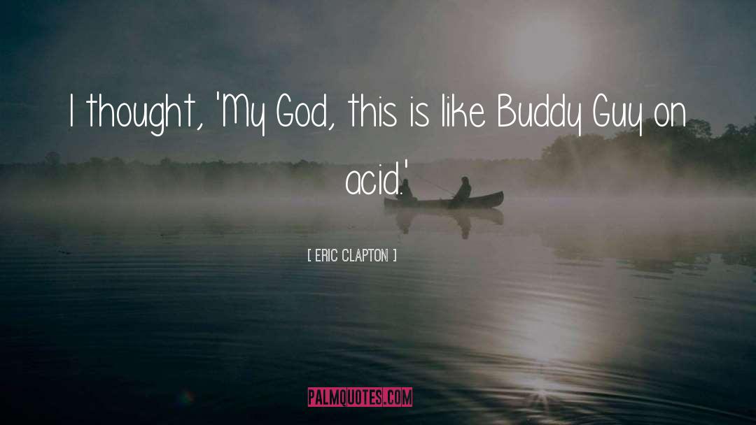 Eric Clapton Quotes: I thought, 'My God, this