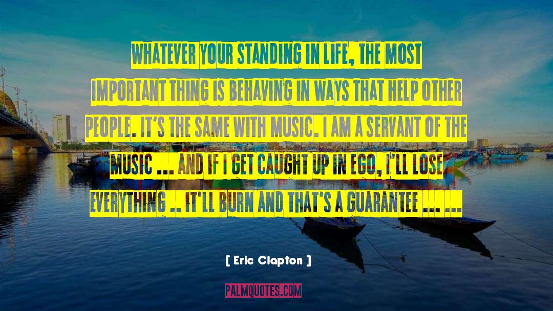 Eric Clapton Quotes: Whatever your standing in life,