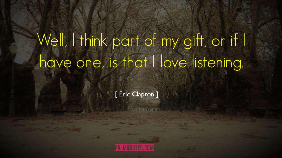 Eric Clapton Quotes: Well, I think part of