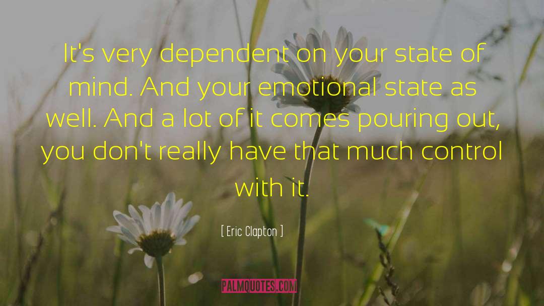 Eric Clapton Quotes: It's very dependent on your