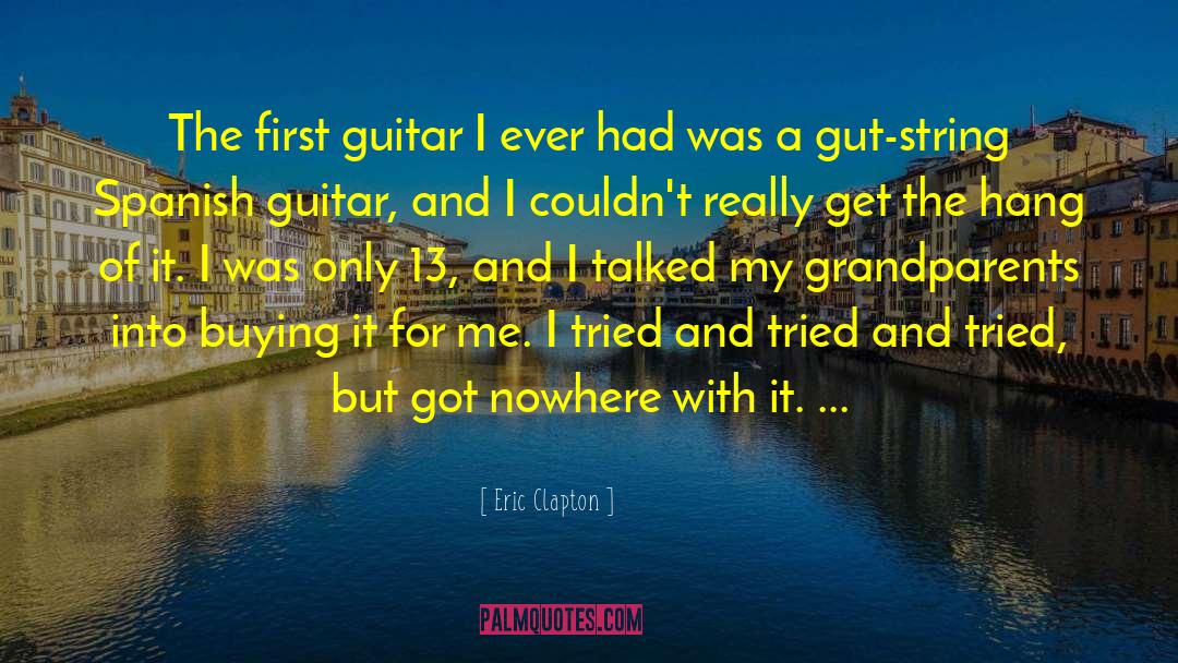 Eric Clapton Quotes: The first guitar I ever