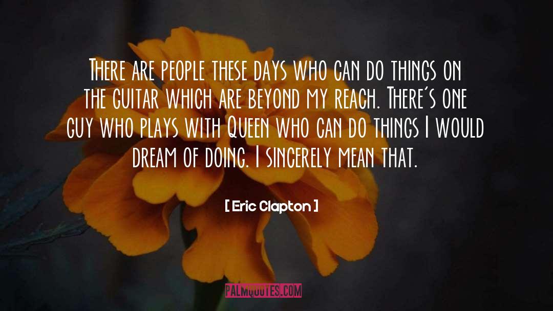 Eric Clapton Quotes: There are people these days