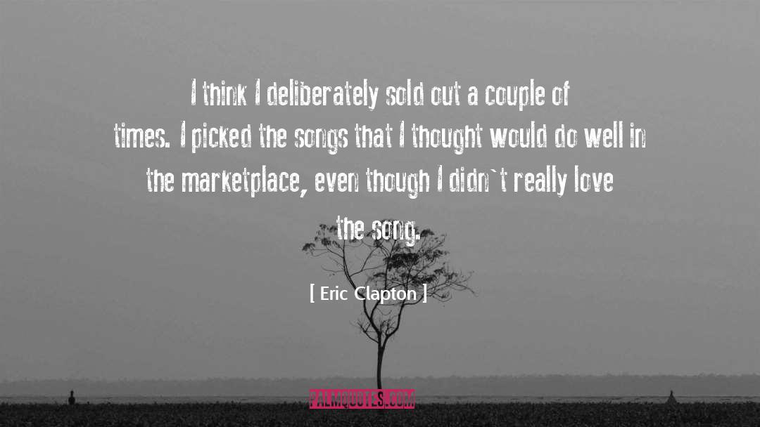 Eric Clapton Quotes: I think I deliberately sold
