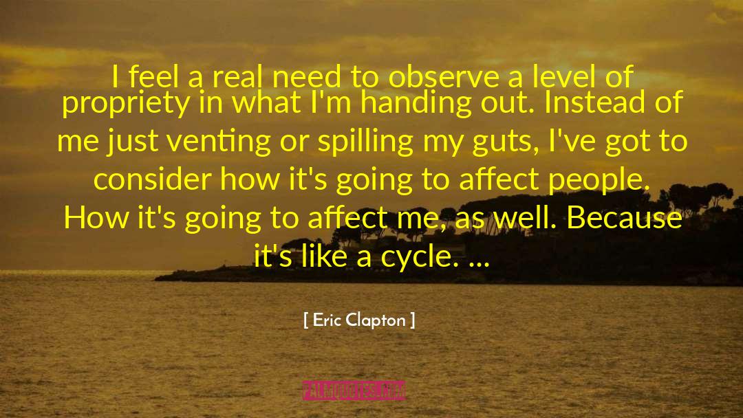 Eric Clapton Quotes: I feel a real need