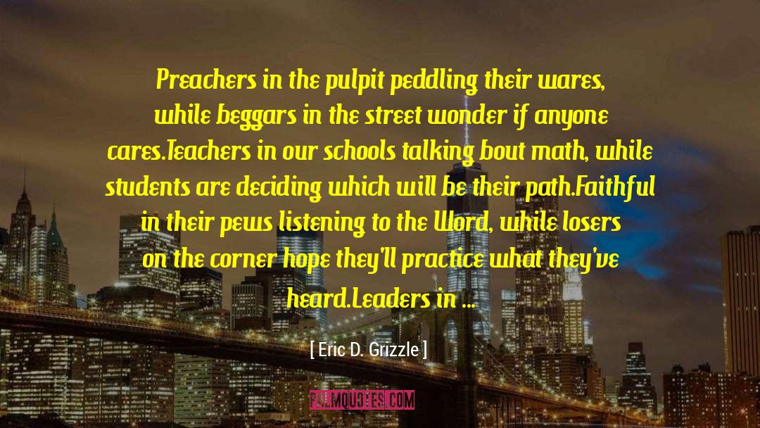 Eric D. Grizzle Quotes: Preachers in the pulpit peddling