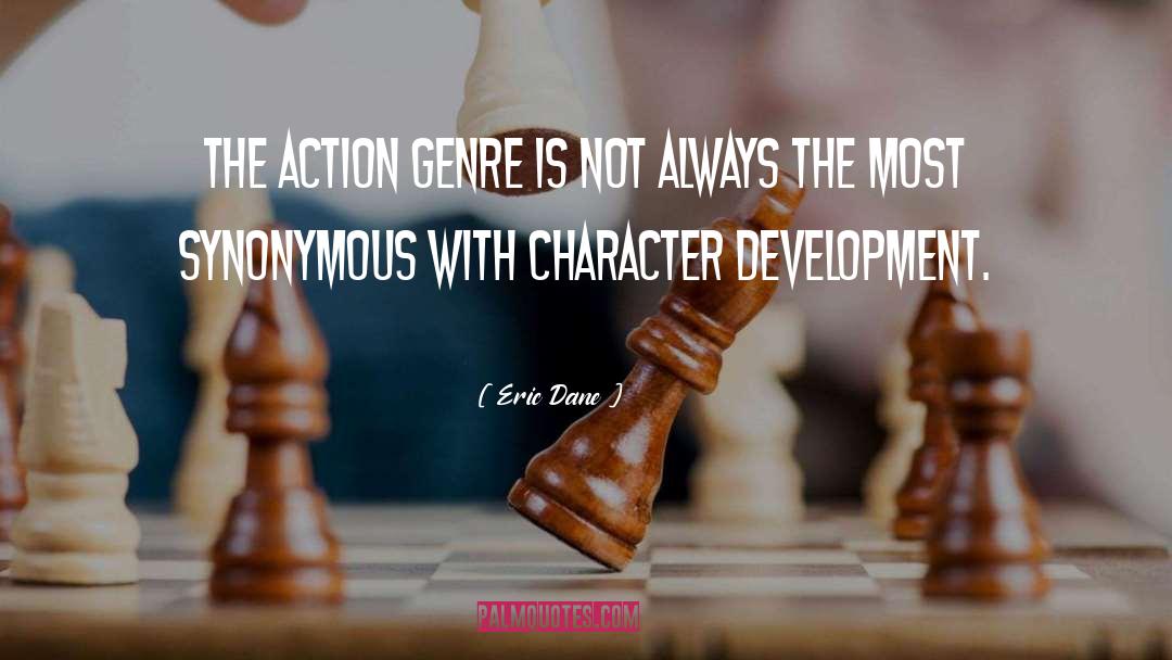 Eric Dane Quotes: The action genre is not