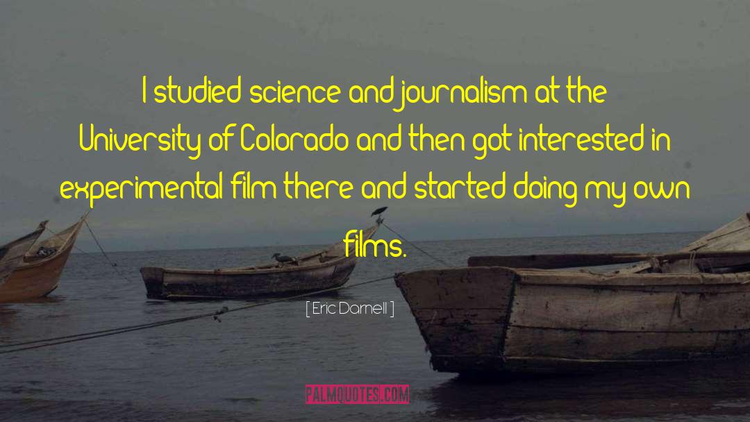 Eric Darnell Quotes: I studied science and journalism