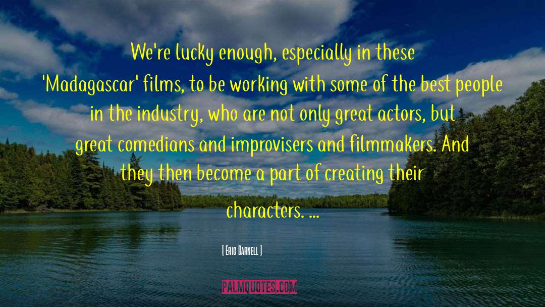 Eric Darnell Quotes: We're lucky enough, especially in