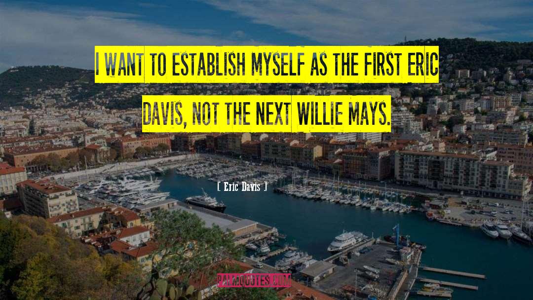 Eric Davis Quotes: I want to establish myself