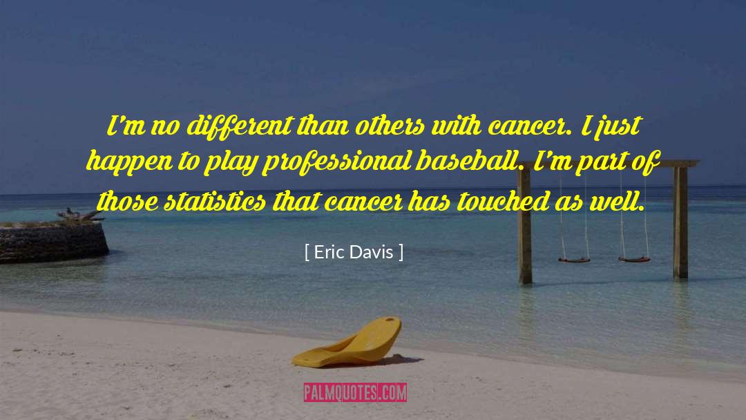 Eric Davis Quotes: I'm no different than others