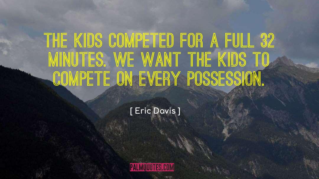 Eric Davis Quotes: The kids competed for a
