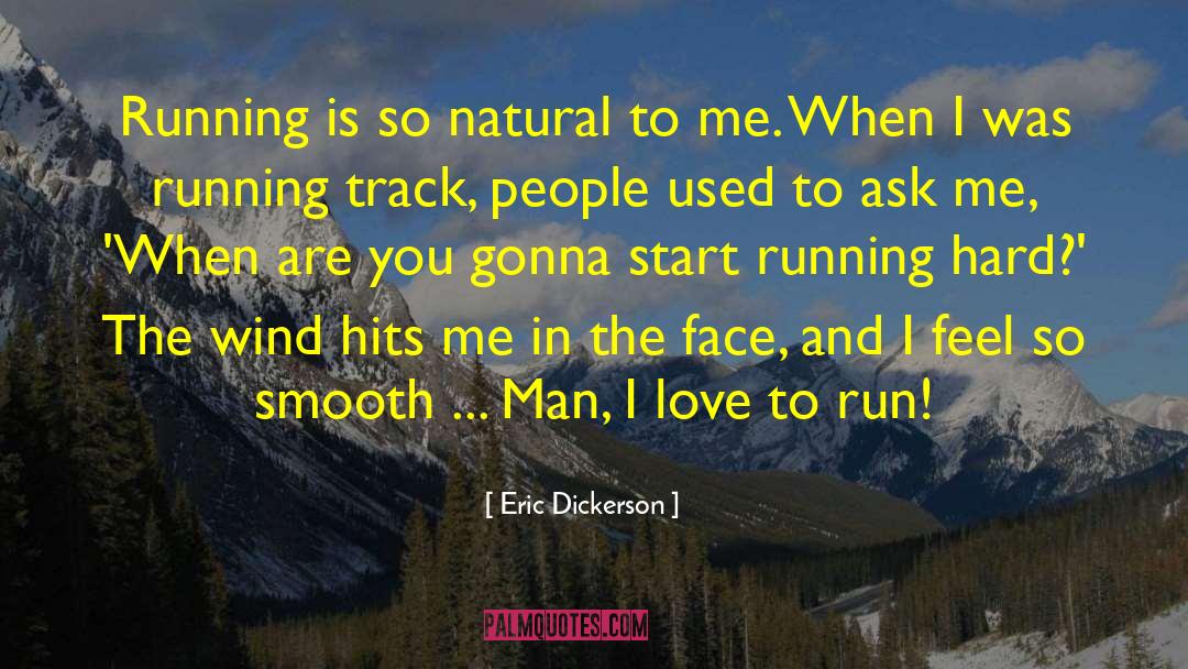 Eric Dickerson Quotes: Running is so natural to