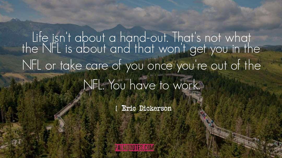 Eric Dickerson Quotes: Life isn't about a hand-out.