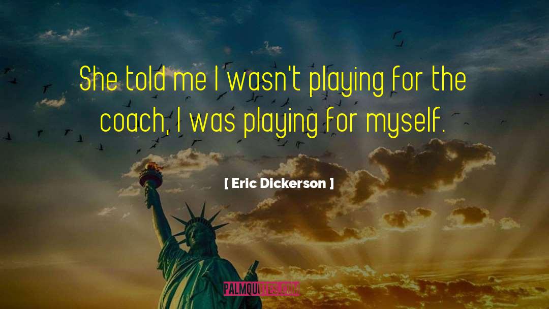 Eric Dickerson Quotes: She told me I wasn't