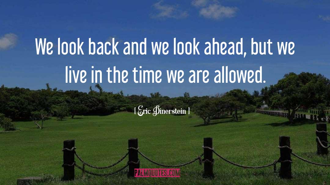 Eric Dinerstein Quotes: We look back and we