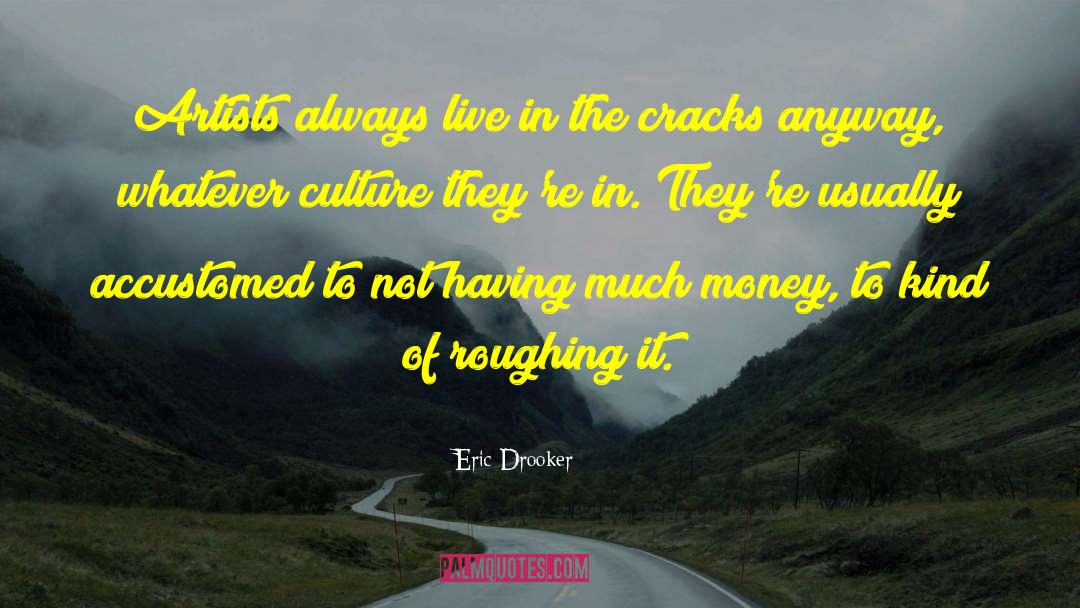 Eric Drooker Quotes: Artists always live in the