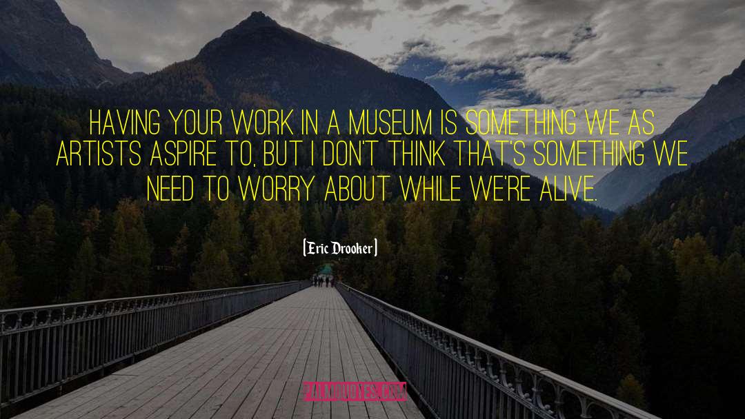 Eric Drooker Quotes: Having your work in a