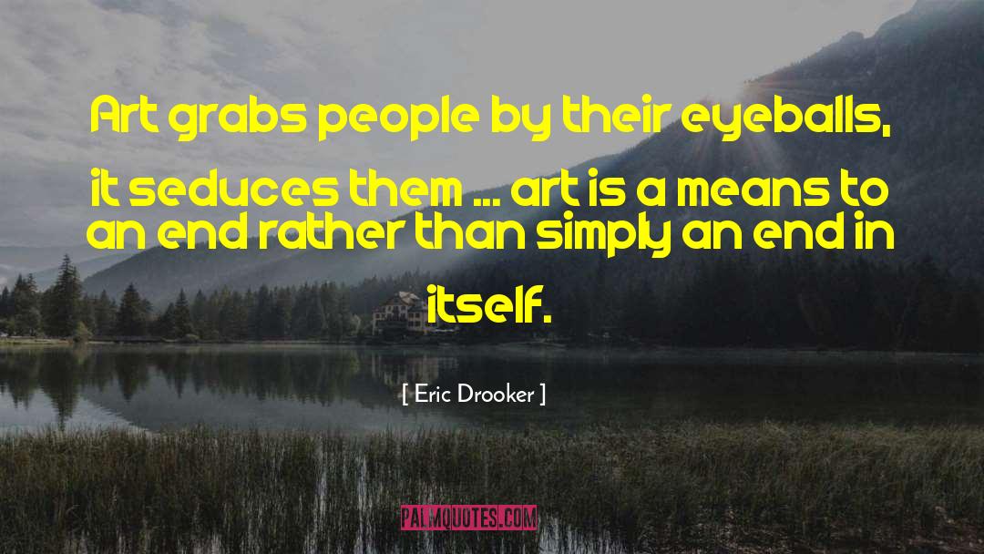 Eric Drooker Quotes: Art grabs people by their