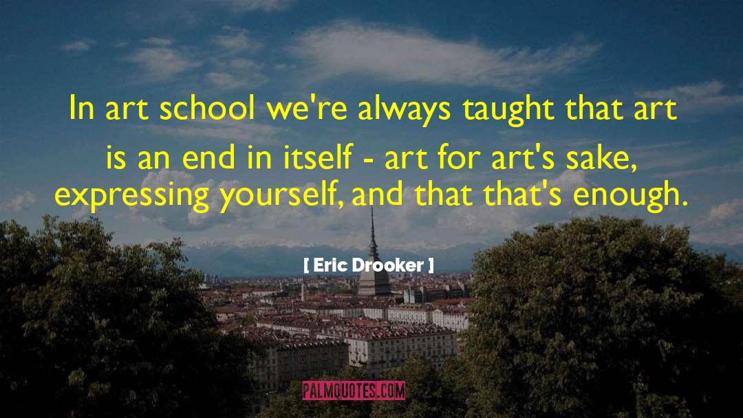 Eric Drooker Quotes: In art school we're always