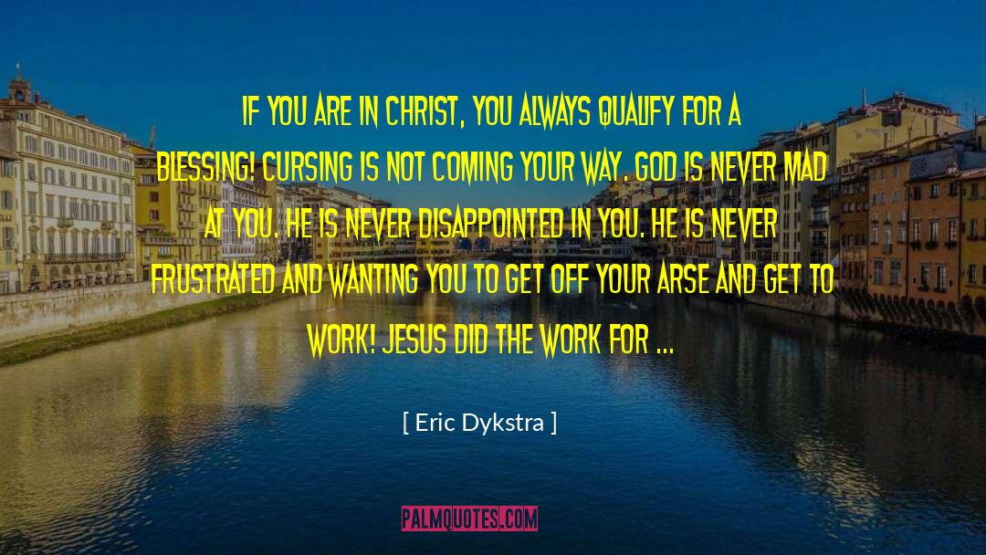 Eric Dykstra Quotes: if you are in Christ,