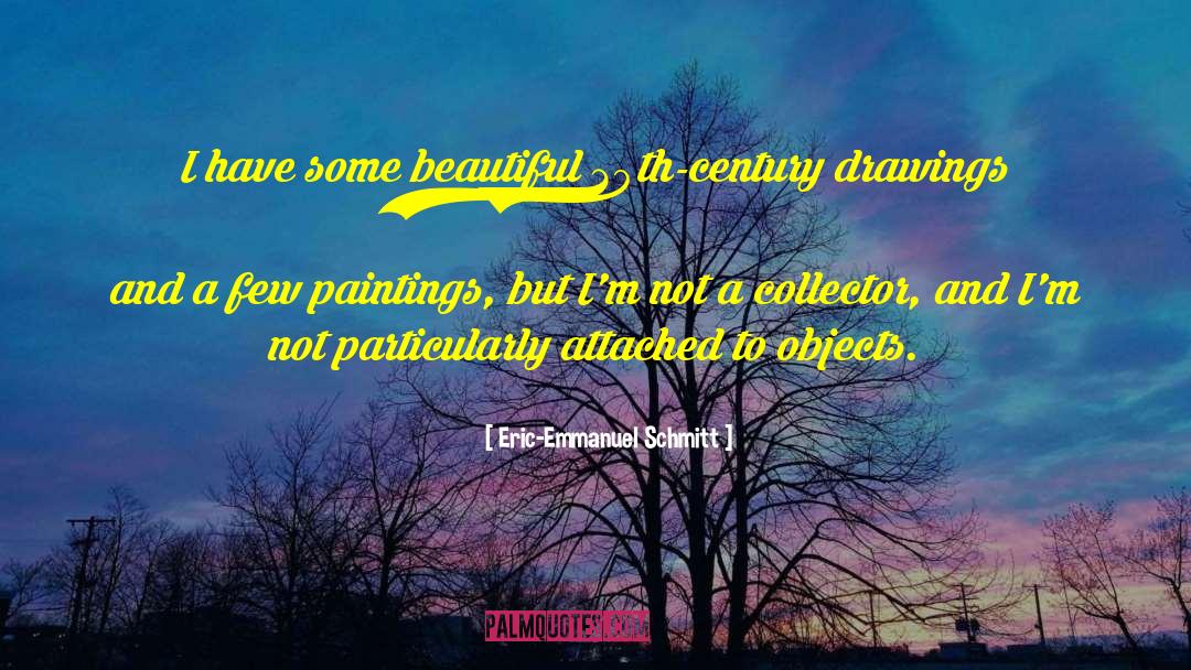 Eric-Emmanuel Schmitt Quotes: I have some beautiful 20th-century