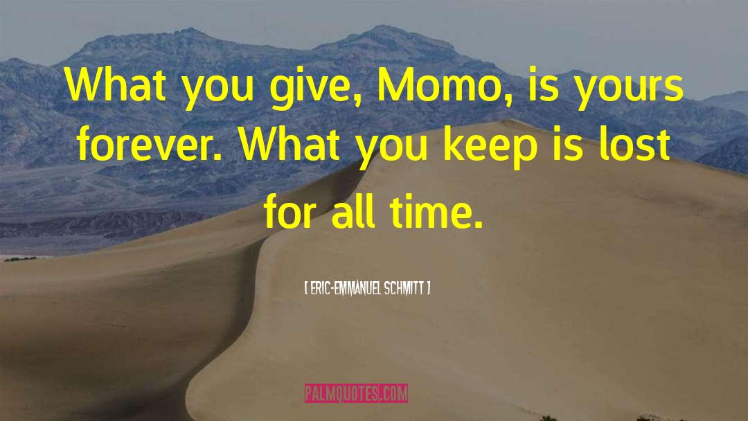 Eric-Emmanuel Schmitt Quotes: What you give, Momo, is