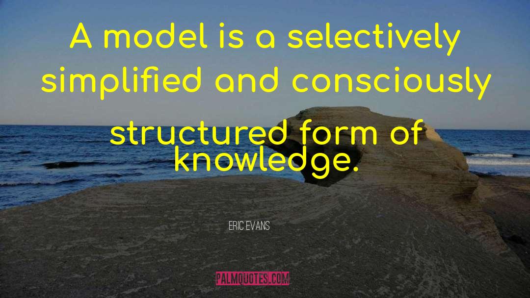 Eric Evans Quotes: A model is a selectively