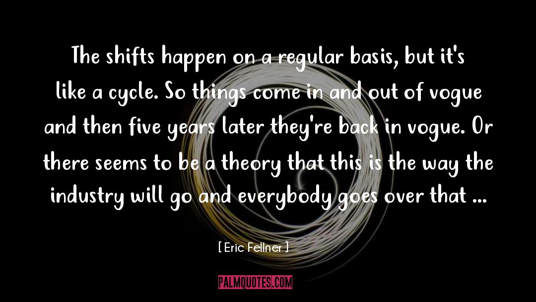 Eric Fellner Quotes: The shifts happen on a