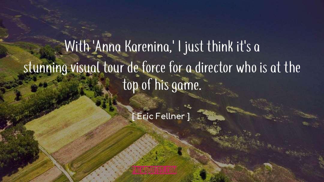 Eric Fellner Quotes: With 'Anna Karenina,' I just