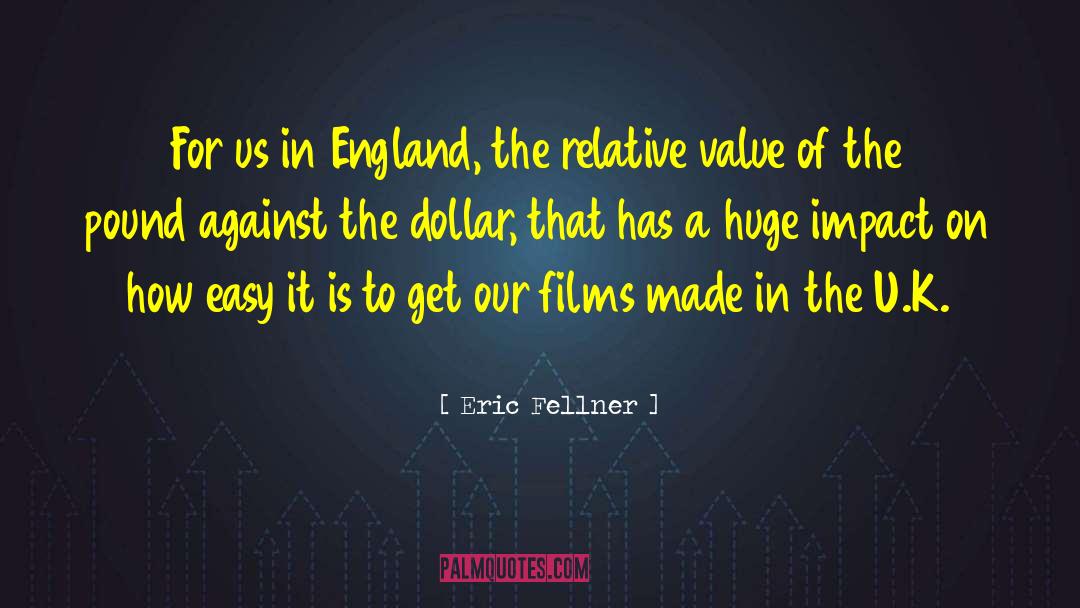Eric Fellner Quotes: For us in England, the