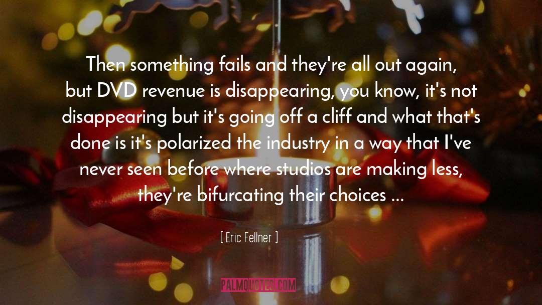 Eric Fellner Quotes: Then something fails and they're