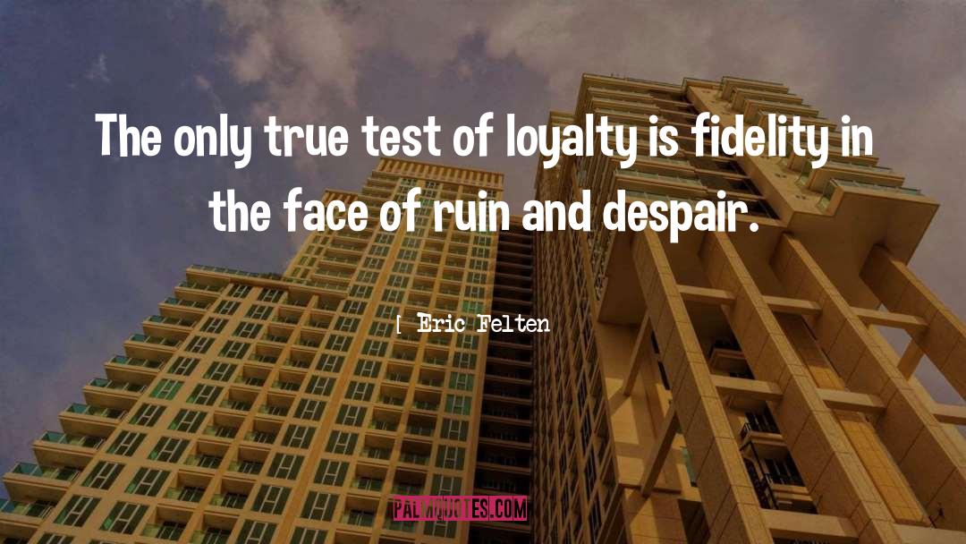 Eric Felten Quotes: The only true test of