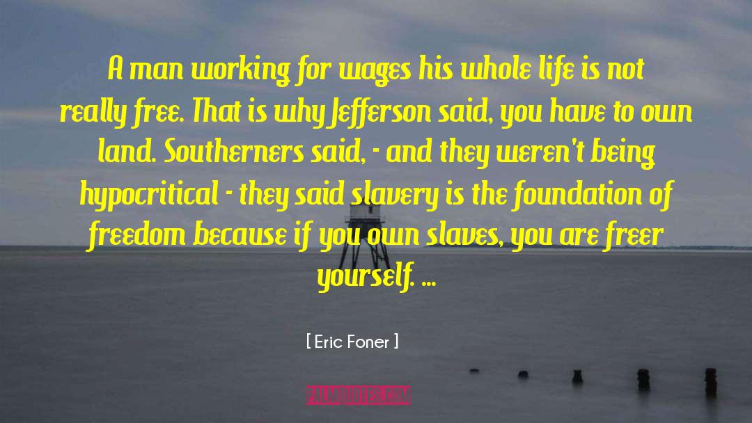 Eric Foner Quotes: A man working for wages