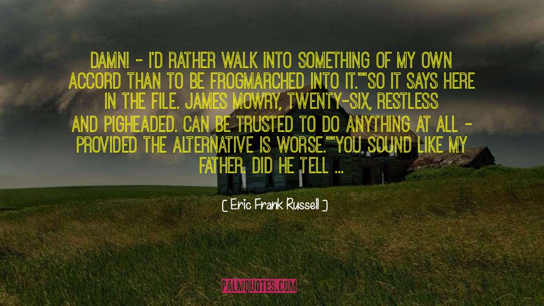 Eric Frank Russell Quotes: Damn! - I'd rather walk