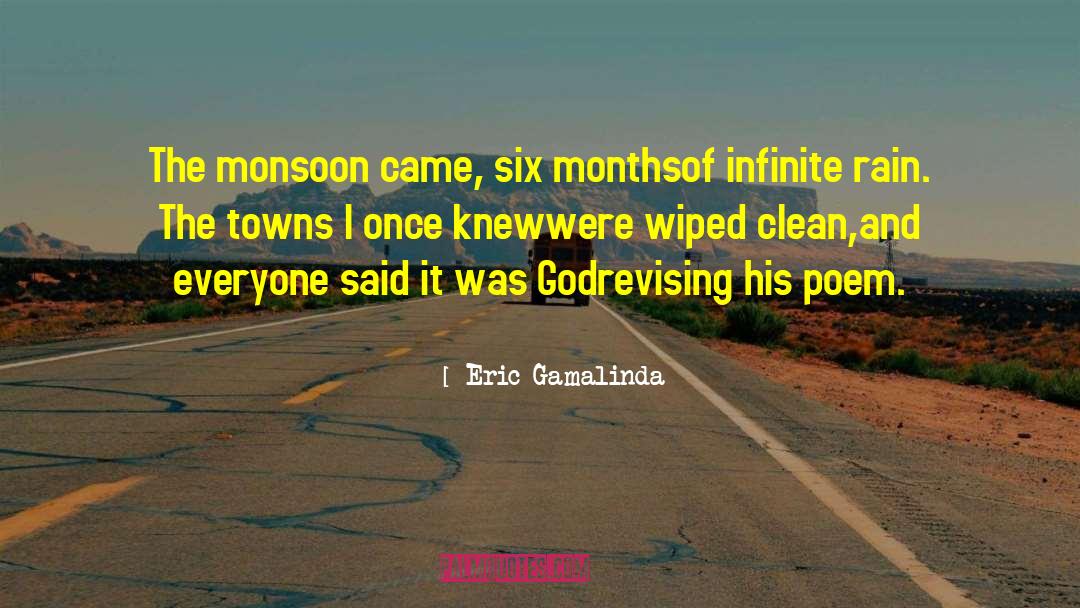 Eric Gamalinda Quotes: The monsoon came, six months<br>of